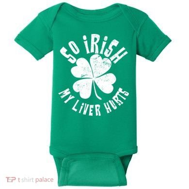 So Irish My Liver Hurts St. Patrick's Day Baby Bodysuit