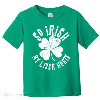 So Irish My Liver Hurts St. Patrick's Day Toddler T-Shirt