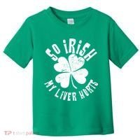 So Irish My Liver Hurts St. Patrick's Day Toddler T-Shirt thumb 0
