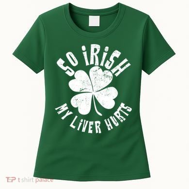 So Irish My Liver Hurts St. Patrick's Day Women's T-Shirt