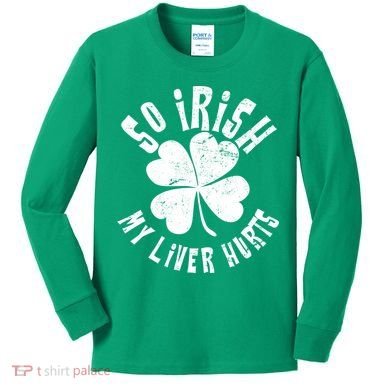 So Irish My Liver Hurts St. Patrick's Day Kids Long Sleeve Shirt