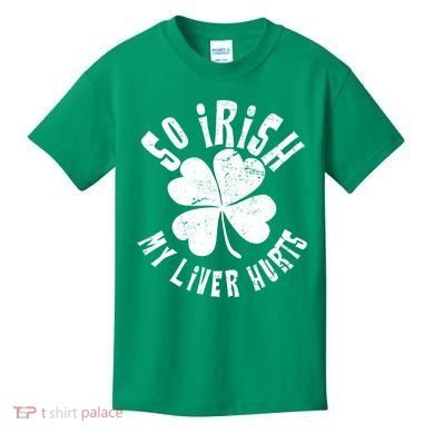 So Irish My Liver Hurts St. Patrick's Day Kids T-Shirt