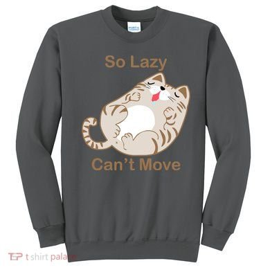 So Lazy Can't Move Funny Fat Cat Sweatshirt