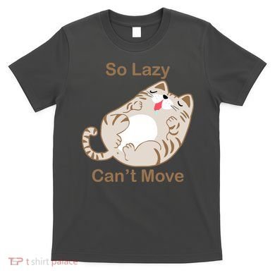 So Lazy Can't Move Funny Fat Cat T-Shirt