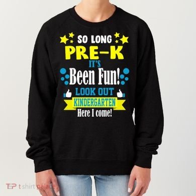So Long Pre-K It's Been Fun Here I Come Kindergarten Women's Sweatshirt