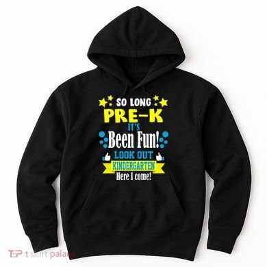 So Long Pre-K It's Been Fun Here I Come Kindergarten Hoodie