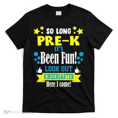 So Long Pre-K It's Been Fun Here I Come Kindergarten T-Shirt