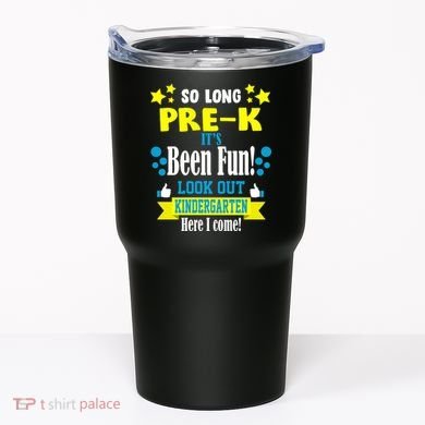 So Long Pre-K It's Been Fun Here I Come Kindergarten Tumbler