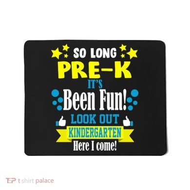 So Long Pre-K It's Been Fun Here I Come Kindergarten Mousepad