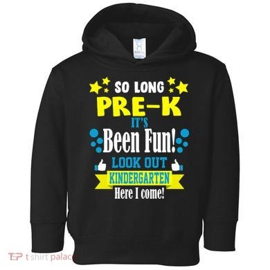 So Long Pre-K It's Been Fun Here I Come Kindergarten Toddler Hoodie