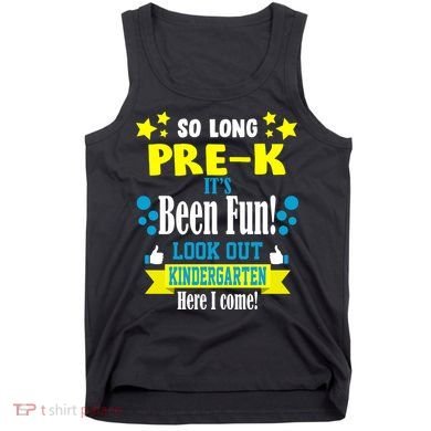 So Long Pre-K It's Been Fun Here I Come Kindergarten Tank Top