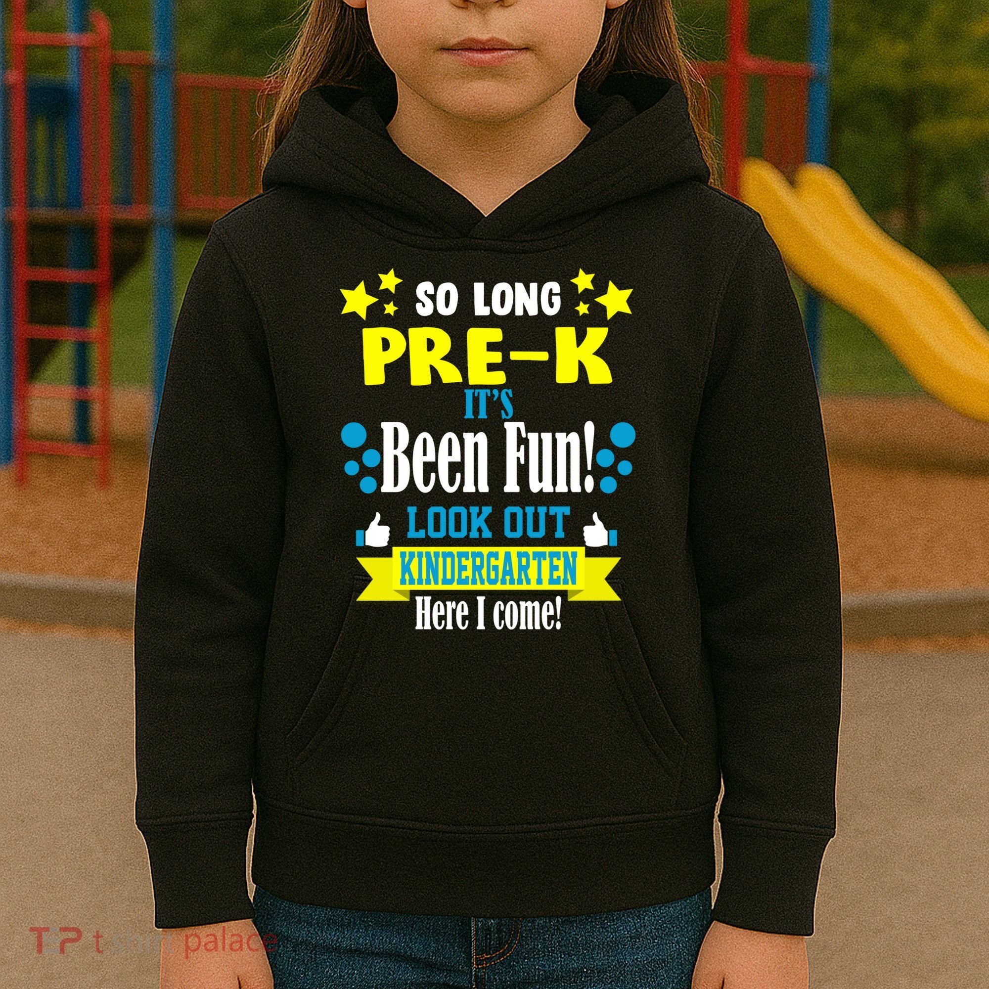 So Long Pre-K It's Been Fun Here I Come Kindergarten Kids Hoodie