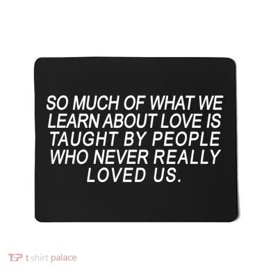 So Much Of What We Learn About Love Mousepad