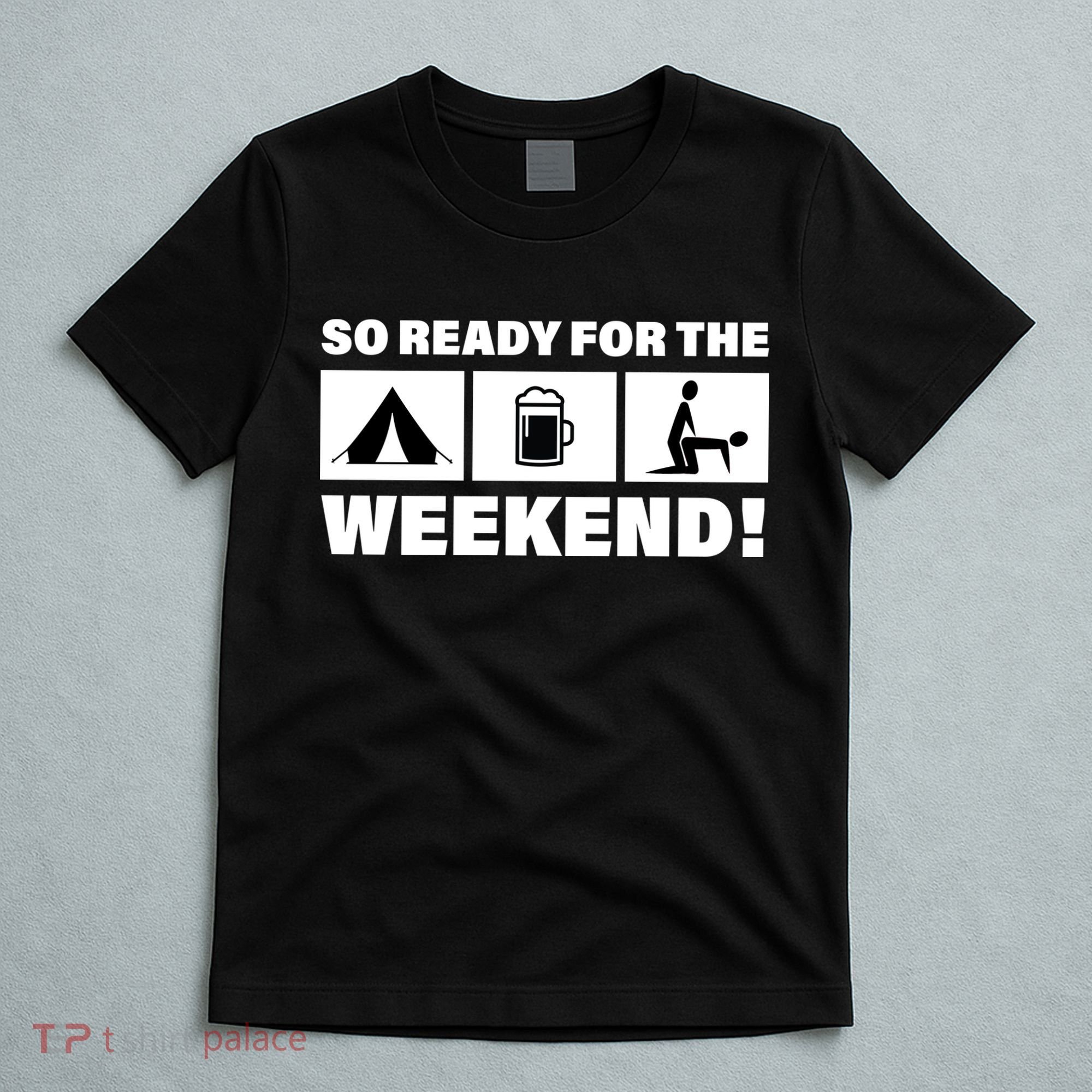 So Ready For The Weekend Camping Beer T-Shirt