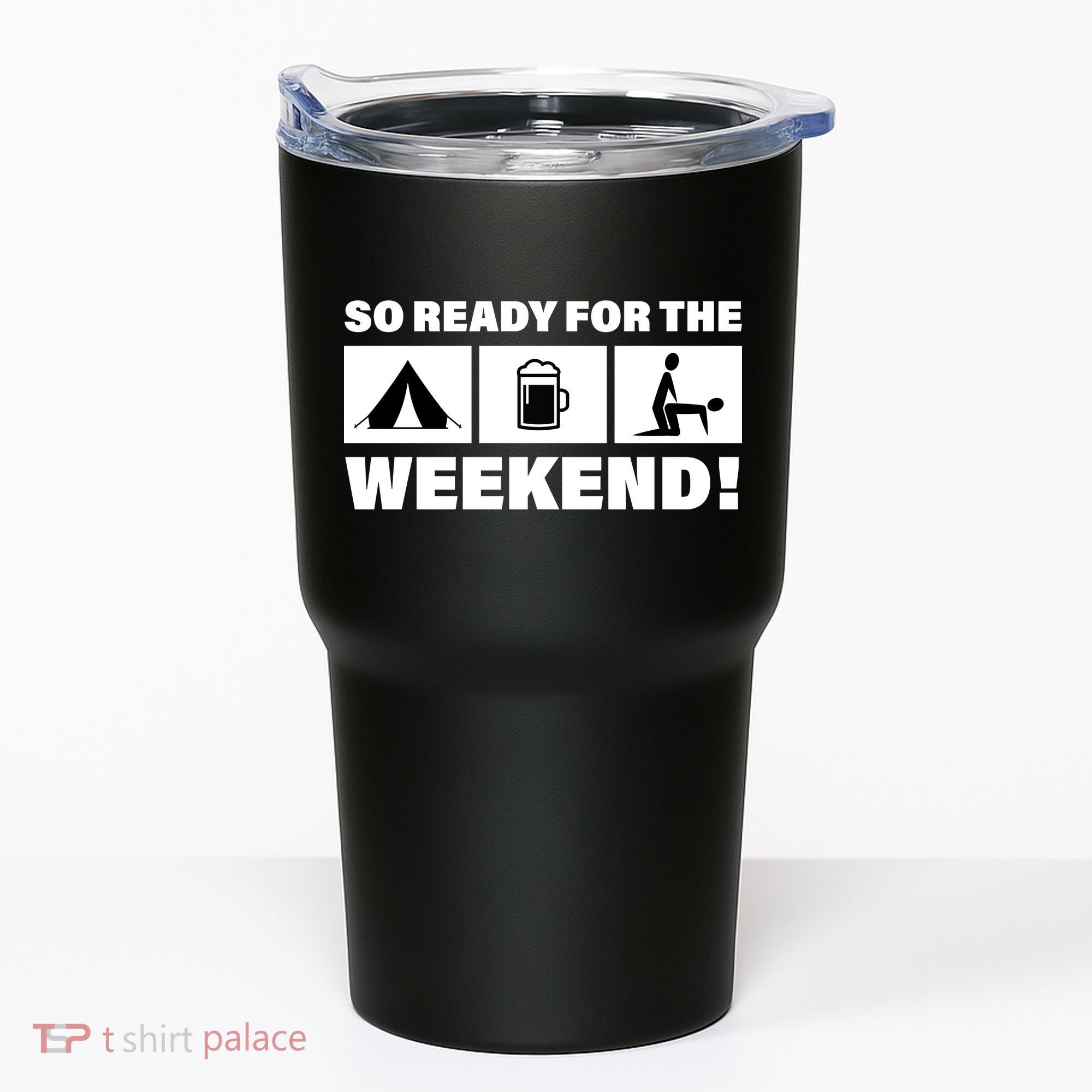 So Ready For The Weekend Camping Beer Tumbler