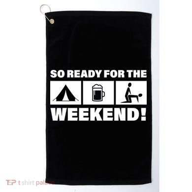 So Ready For The Weekend Camping Beer Golf Towel