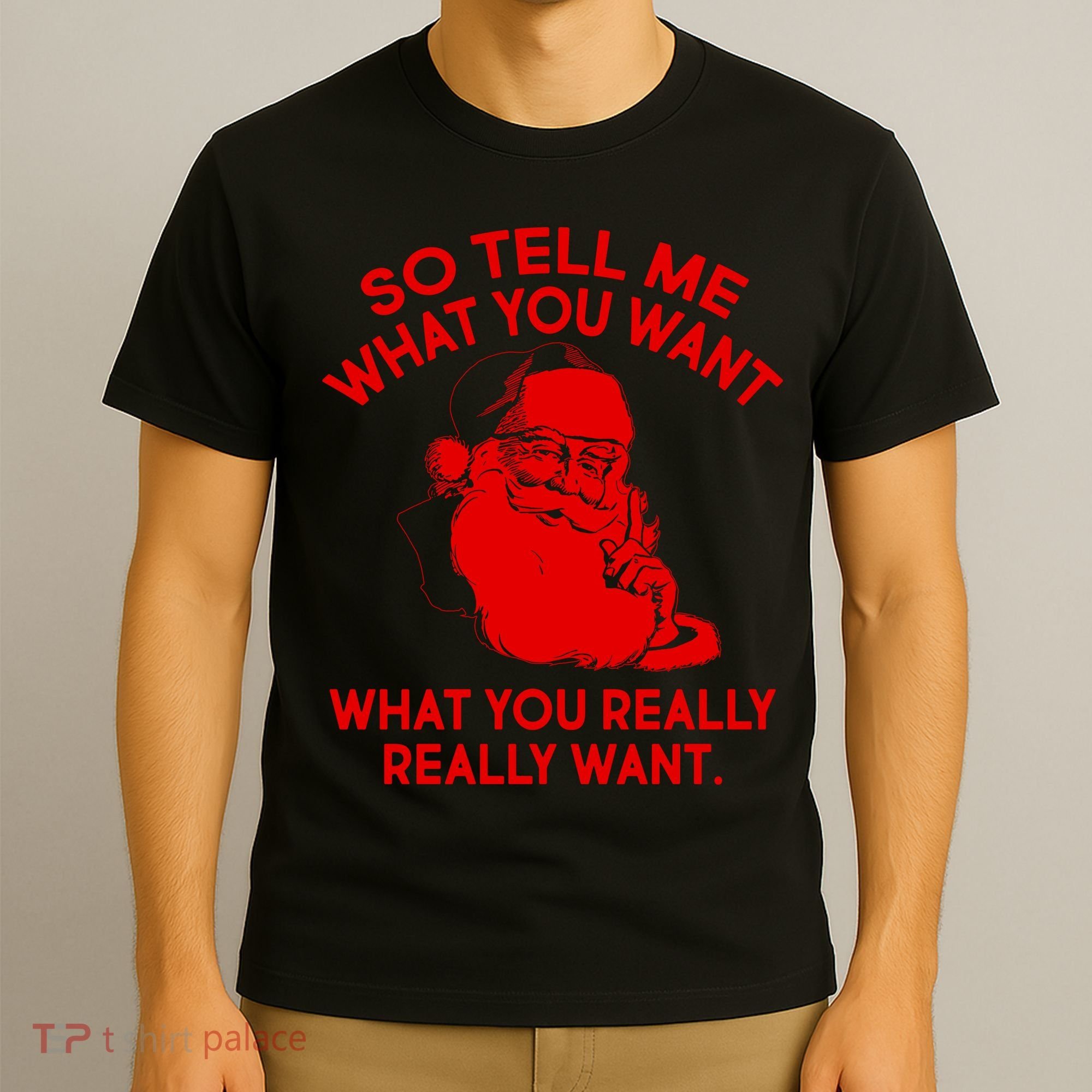 So Tell Me What You Really Want Santa Claus T-Shirt