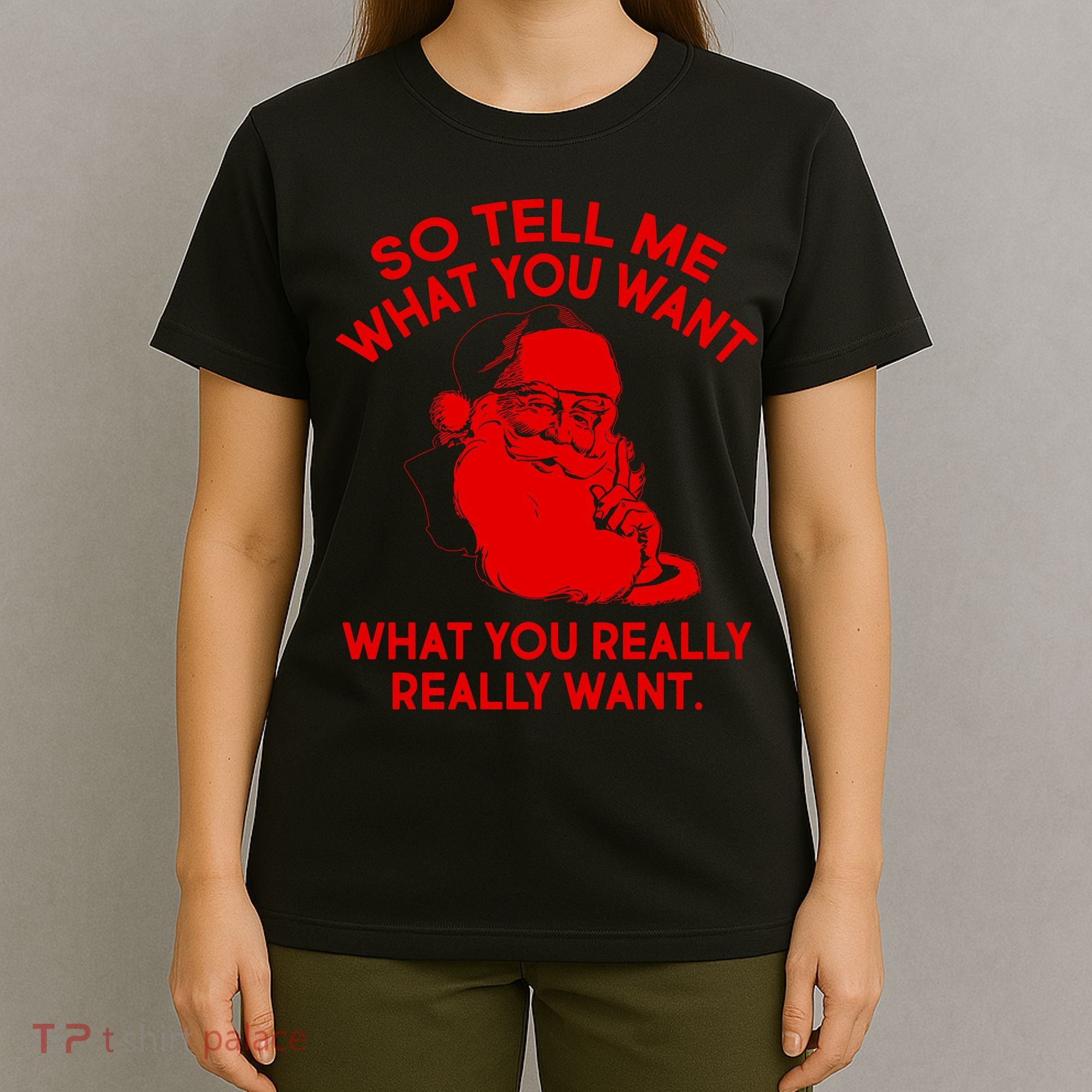 So Tell Me What You Really Want Santa Claus T-Shirt