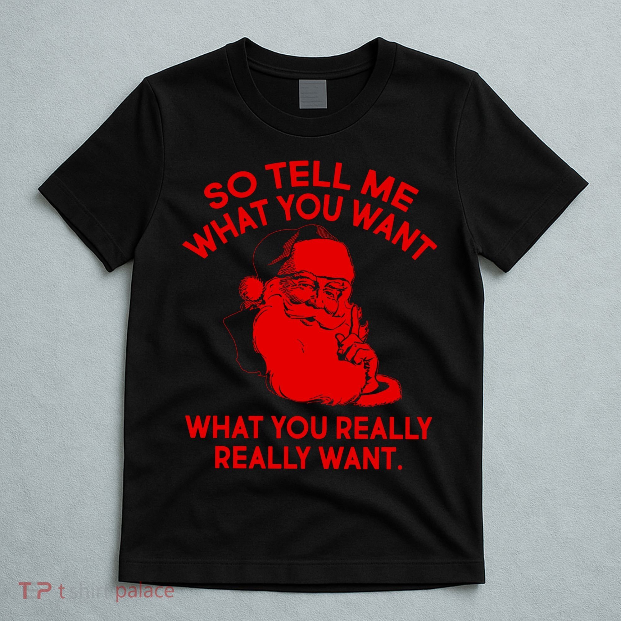 So Tell Me What You Really Want Santa Claus T-Shirt