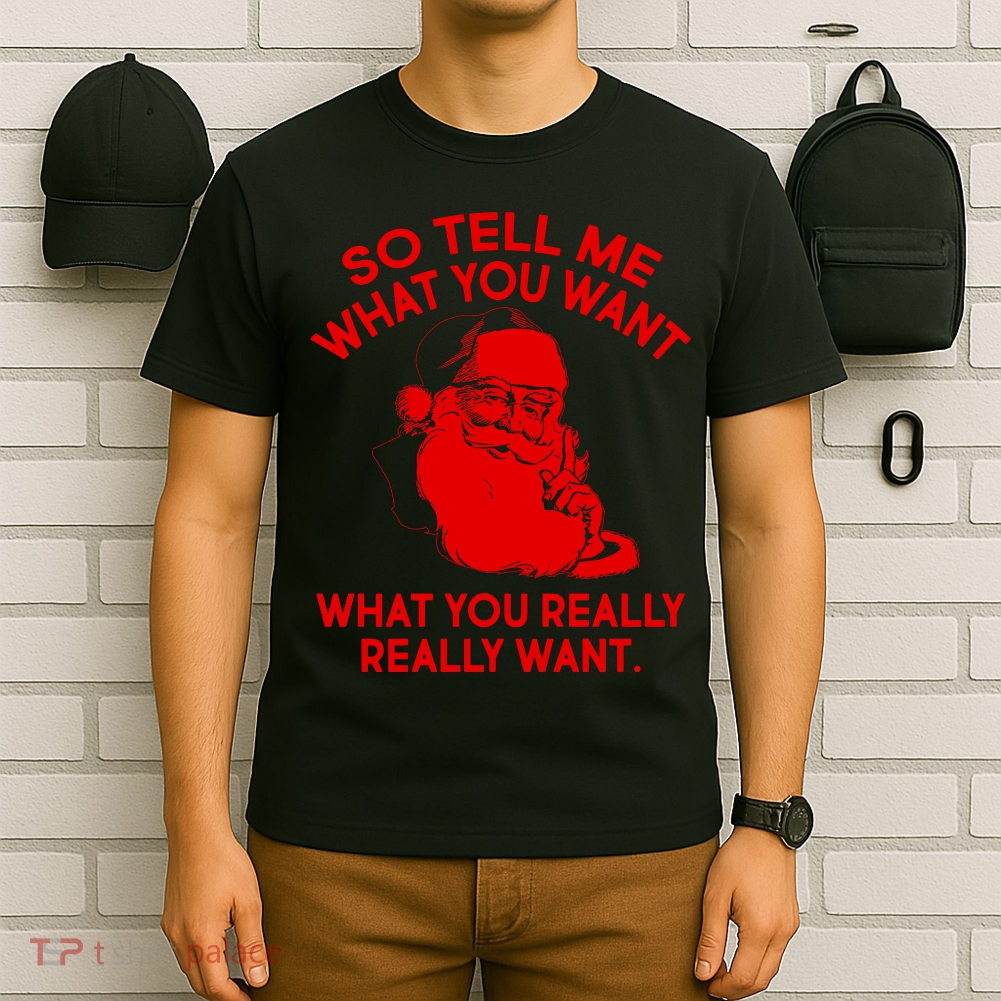 So Tell Me What You Really Want Santa Claus T-Shirt