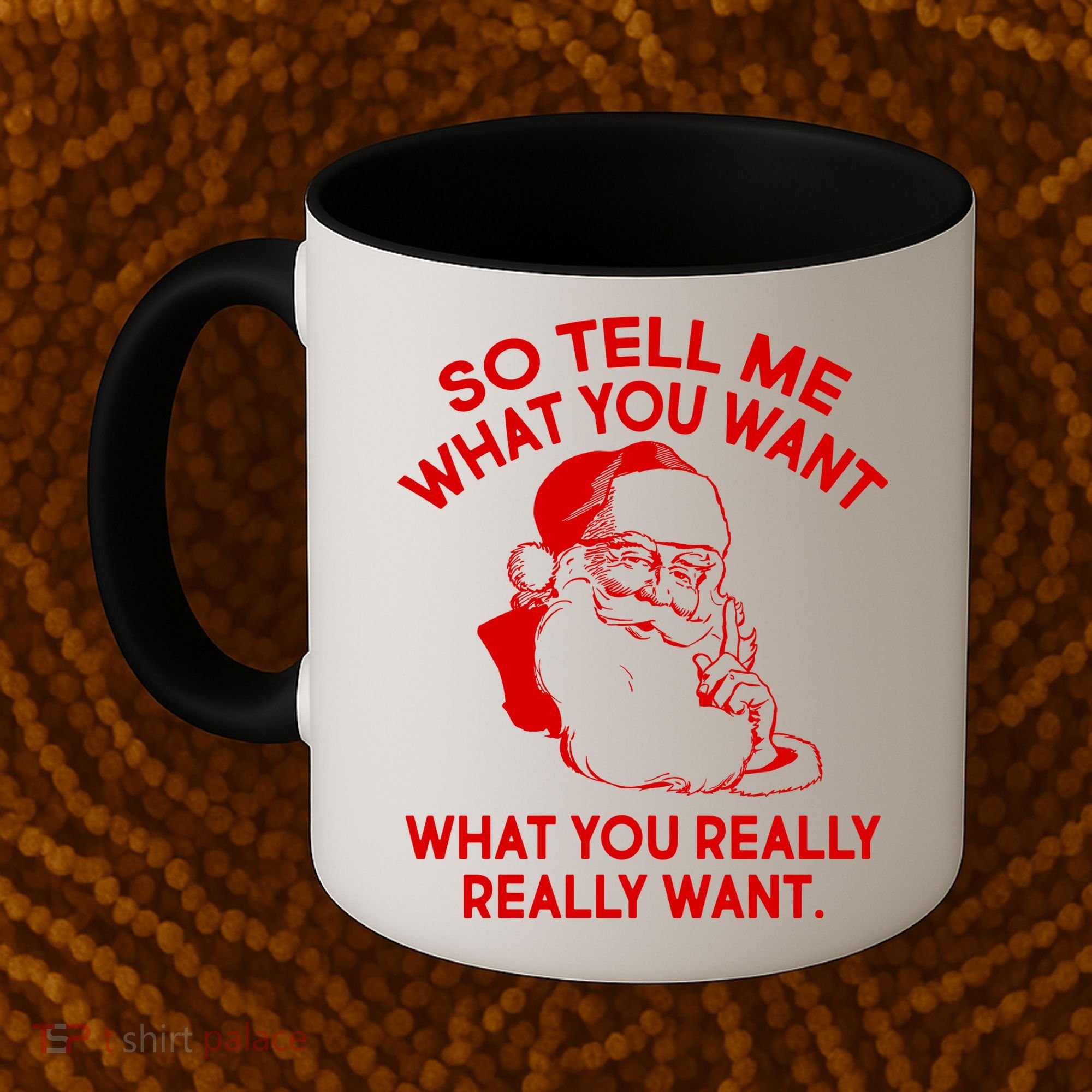 So Tell Me What You Really Want Santa Claus Coffee Mug