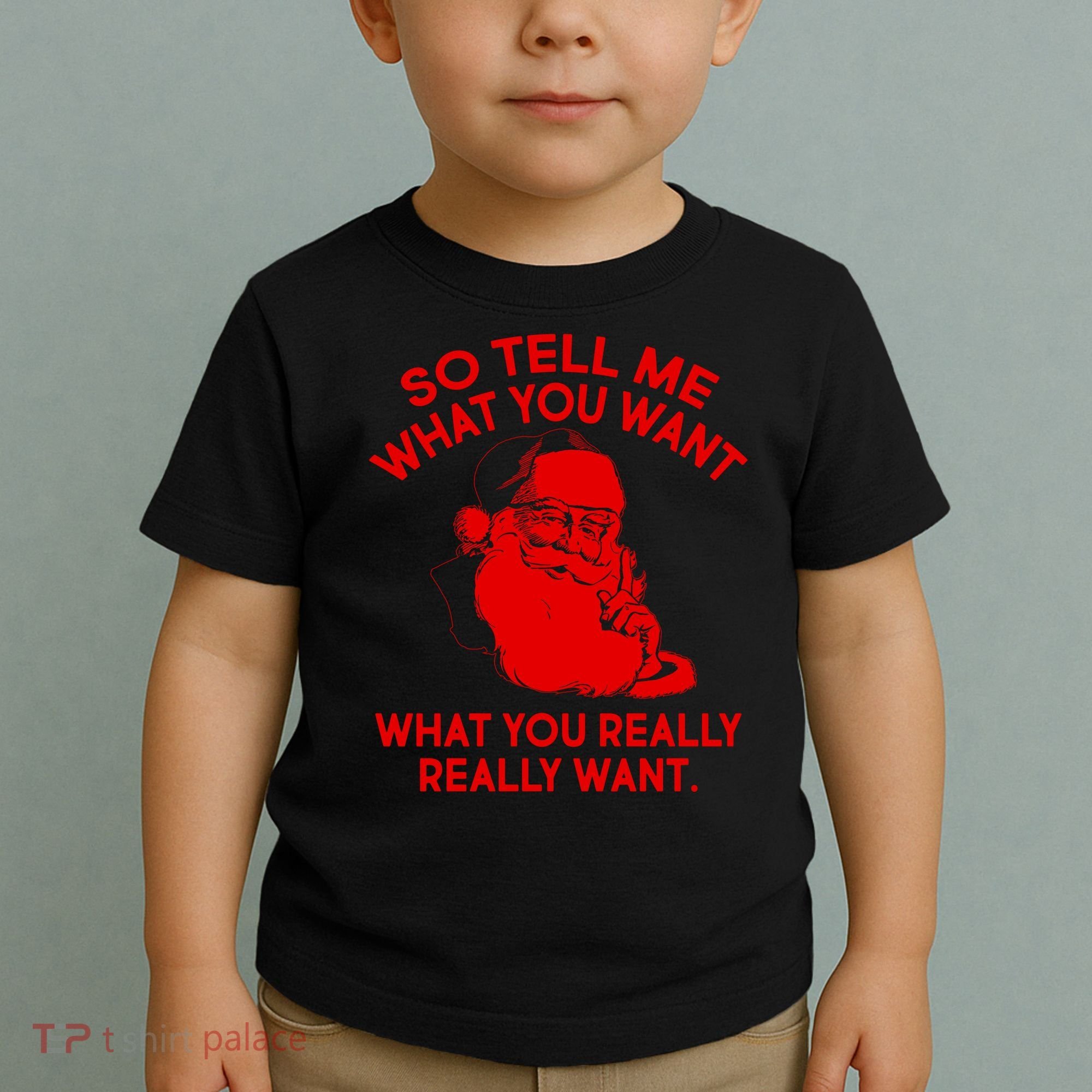 So Tell Me What You Really Want Santa Claus Toddler T-Shirt