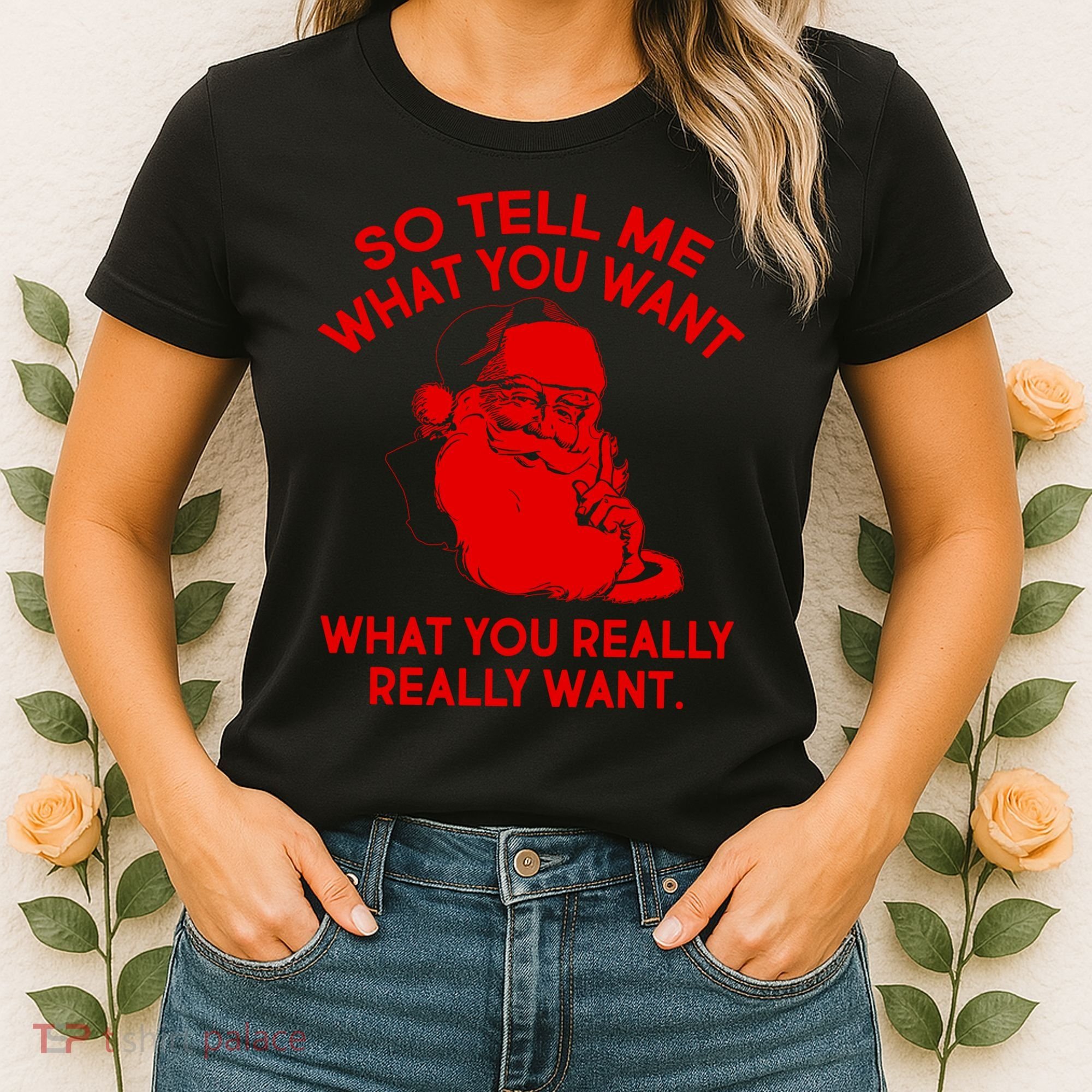 So Tell Me What You Really Want Santa Claus Women's T-Shirt