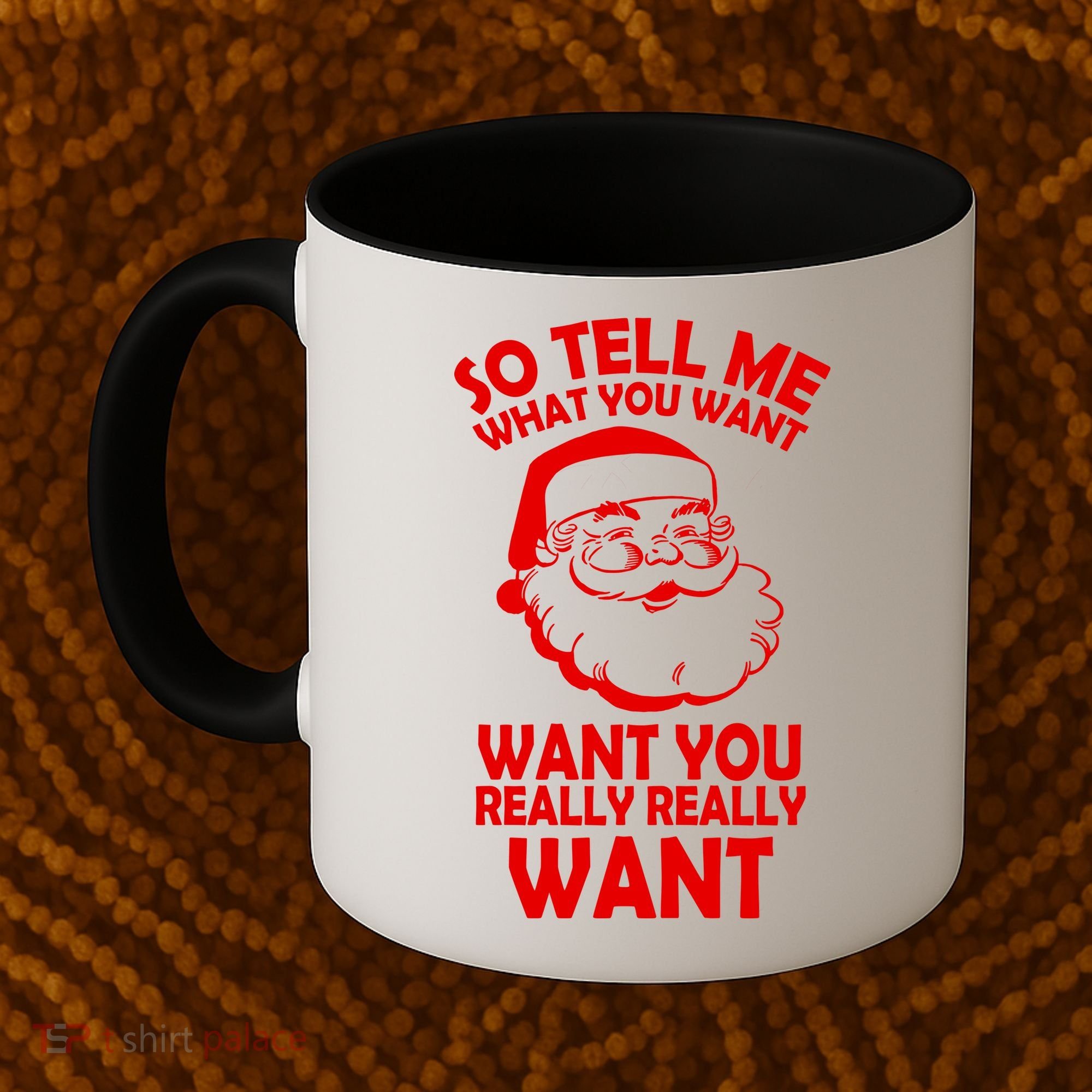 So Tell Me What You Want Funny Santa` Coffee Mug