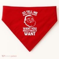 So Tell Me What You Want Funny Santa` USA-Made Doggie Bandana thumb 0