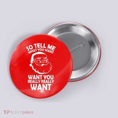 So Tell Me What You Want Funny Santa` Button