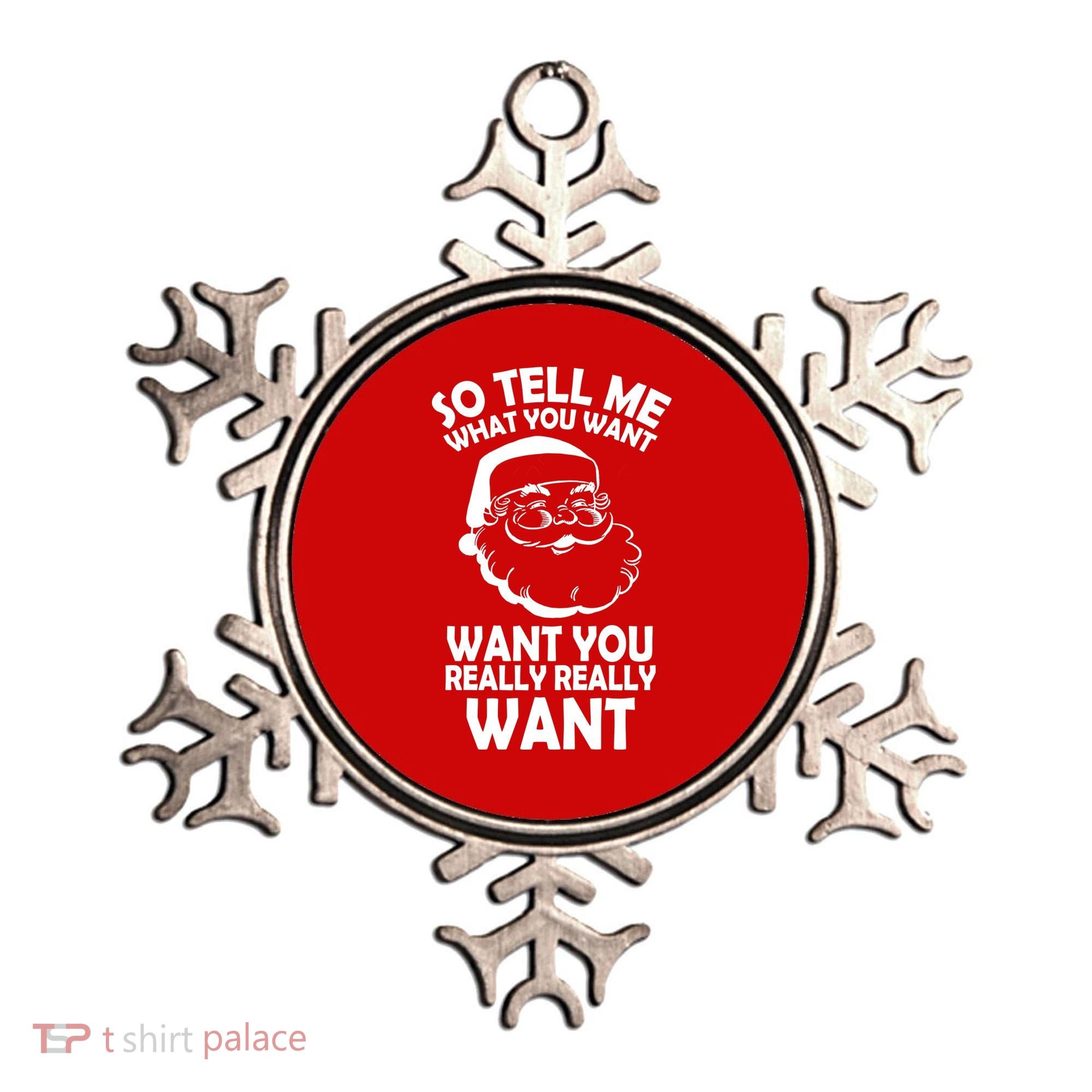 So Tell Me What You Want Funny Santa` Ornament