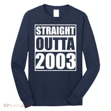 Straight Outta 2003 20th Birthday Long Sleeve Shirt