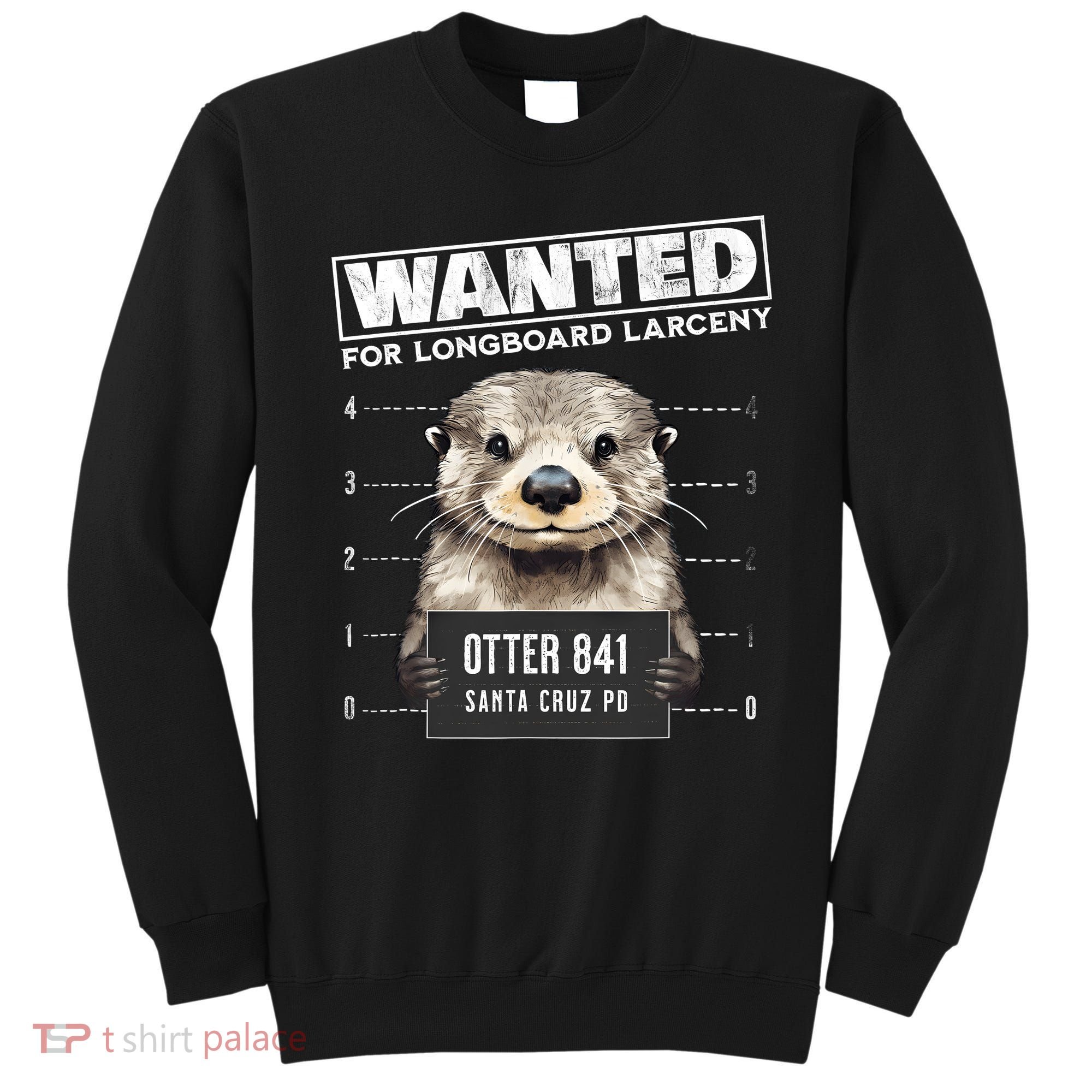 Surfing Otter 841 Wanted For Long Board Larceny Funny Cali Sweatshirt