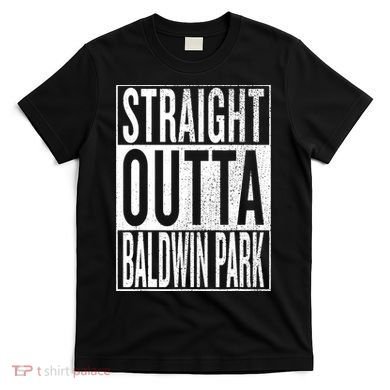 Straight Outta Baldwin Park Great Travel & Gift Idea T-Shirt