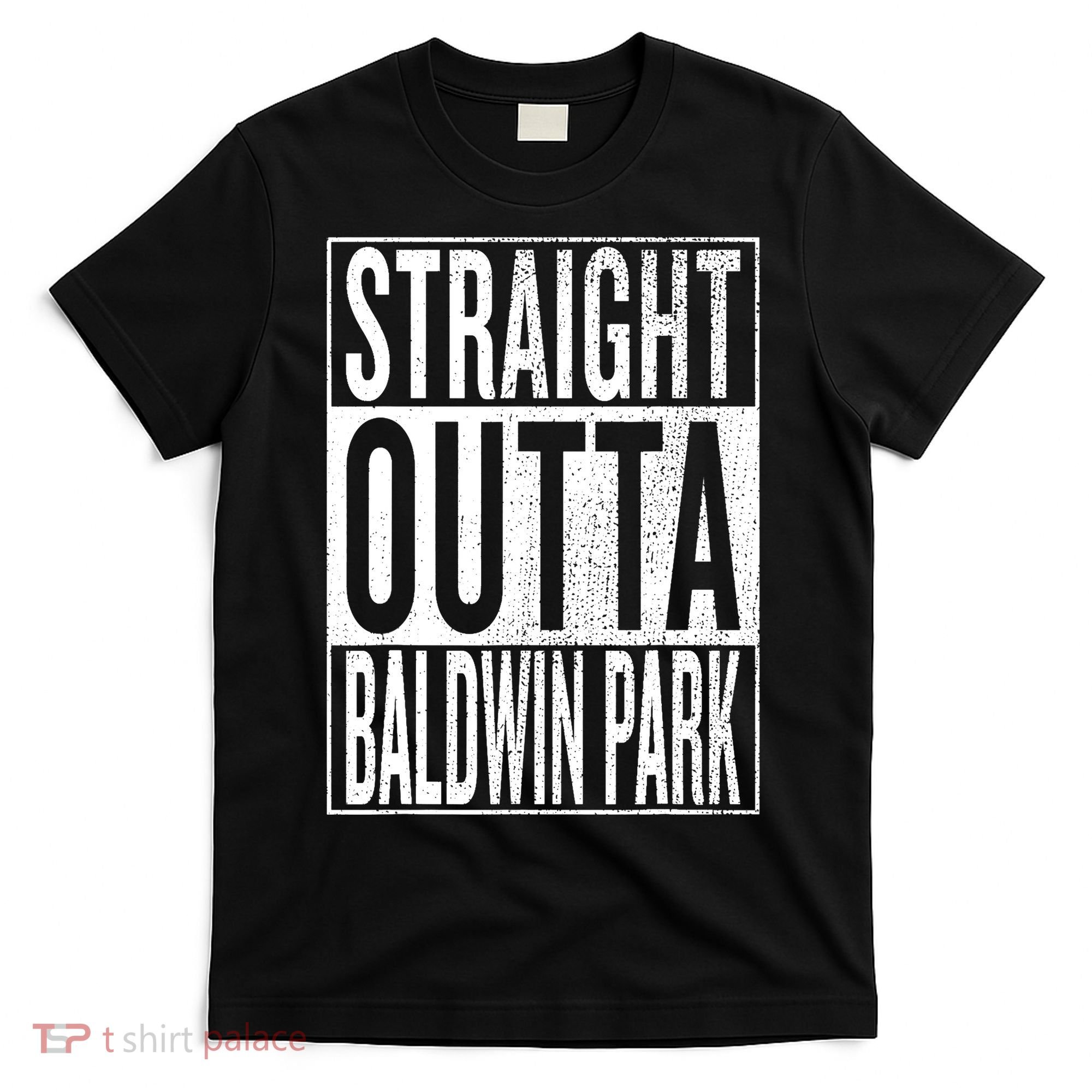 Straight Outta Baldwin Park Great Travel & Gift Idea T-Shirt
