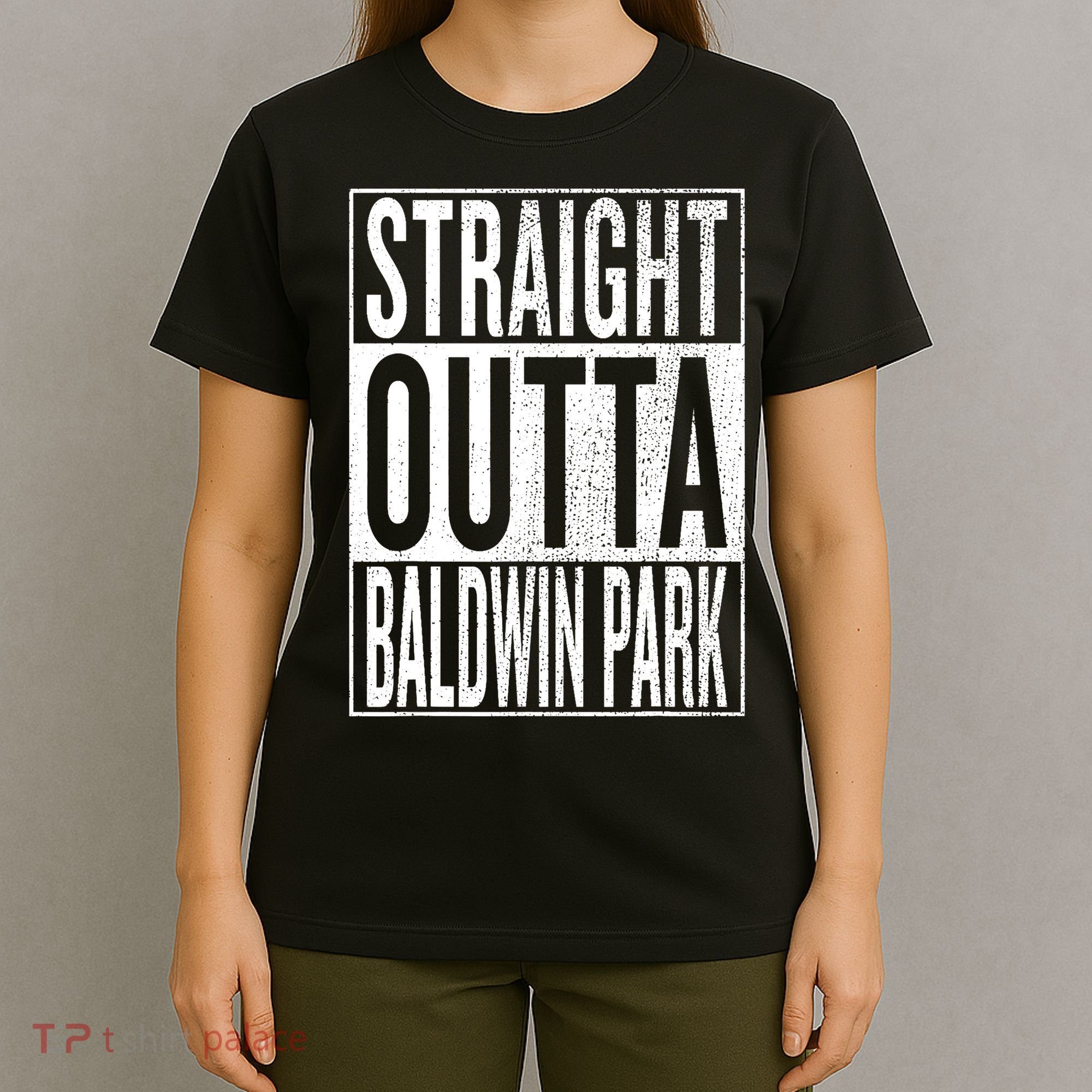 Straight Outta Baldwin Park Great Travel & Gift Idea T-Shirt