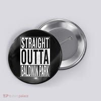 Straight Outta Baldwin Park Great Travel & Gift Idea Button thumb 0