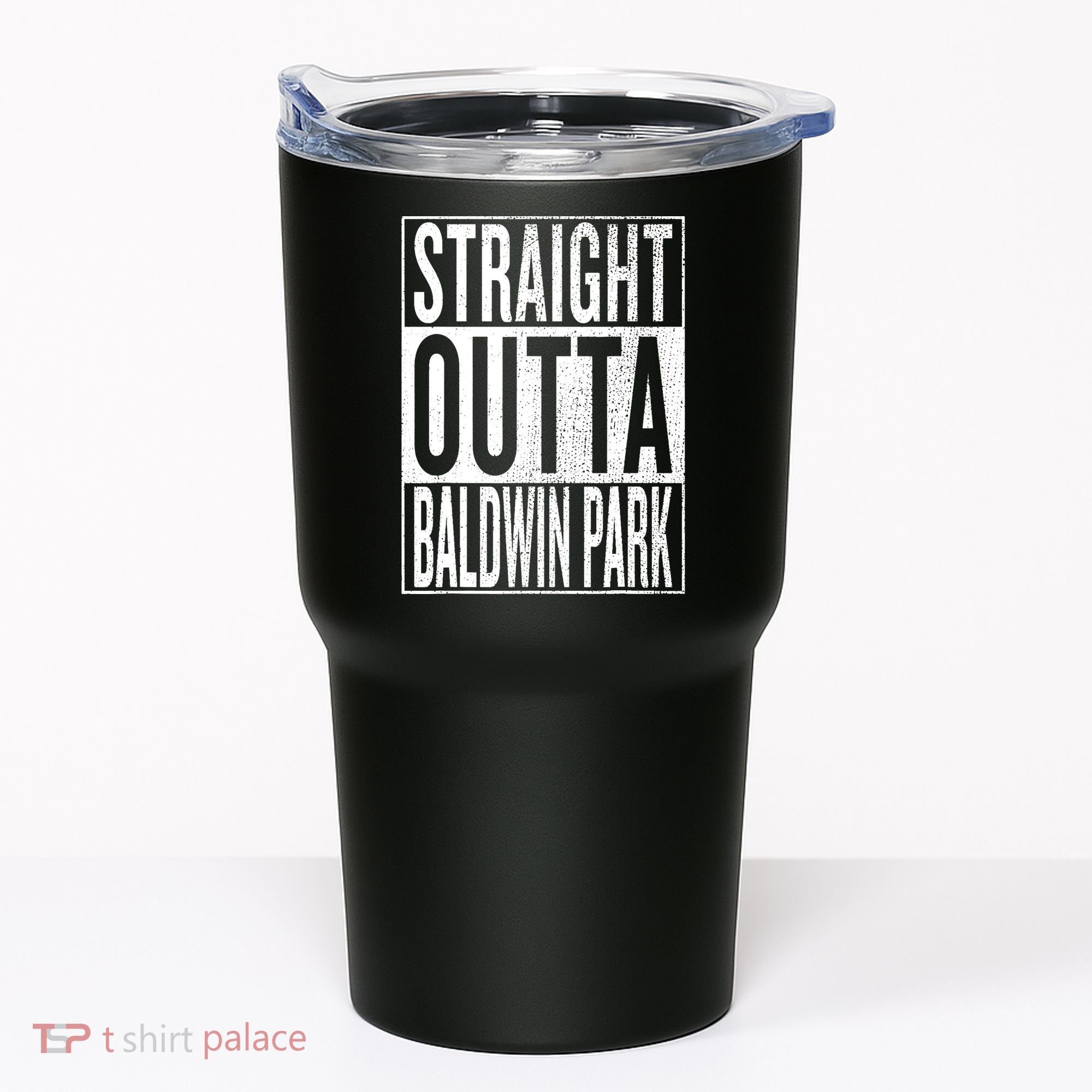 Straight Outta Baldwin Park Great Travel & Gift Idea Tumbler