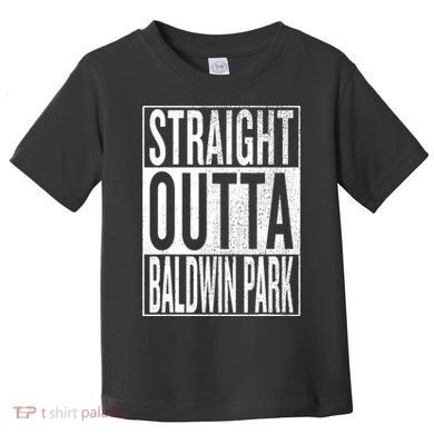 Straight Outta Baldwin Park Great Travel & Gift Idea Toddler T-Shirt
