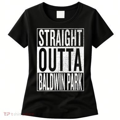 Straight Outta Baldwin Park Great Travel & Gift Idea Women's T-Shirt