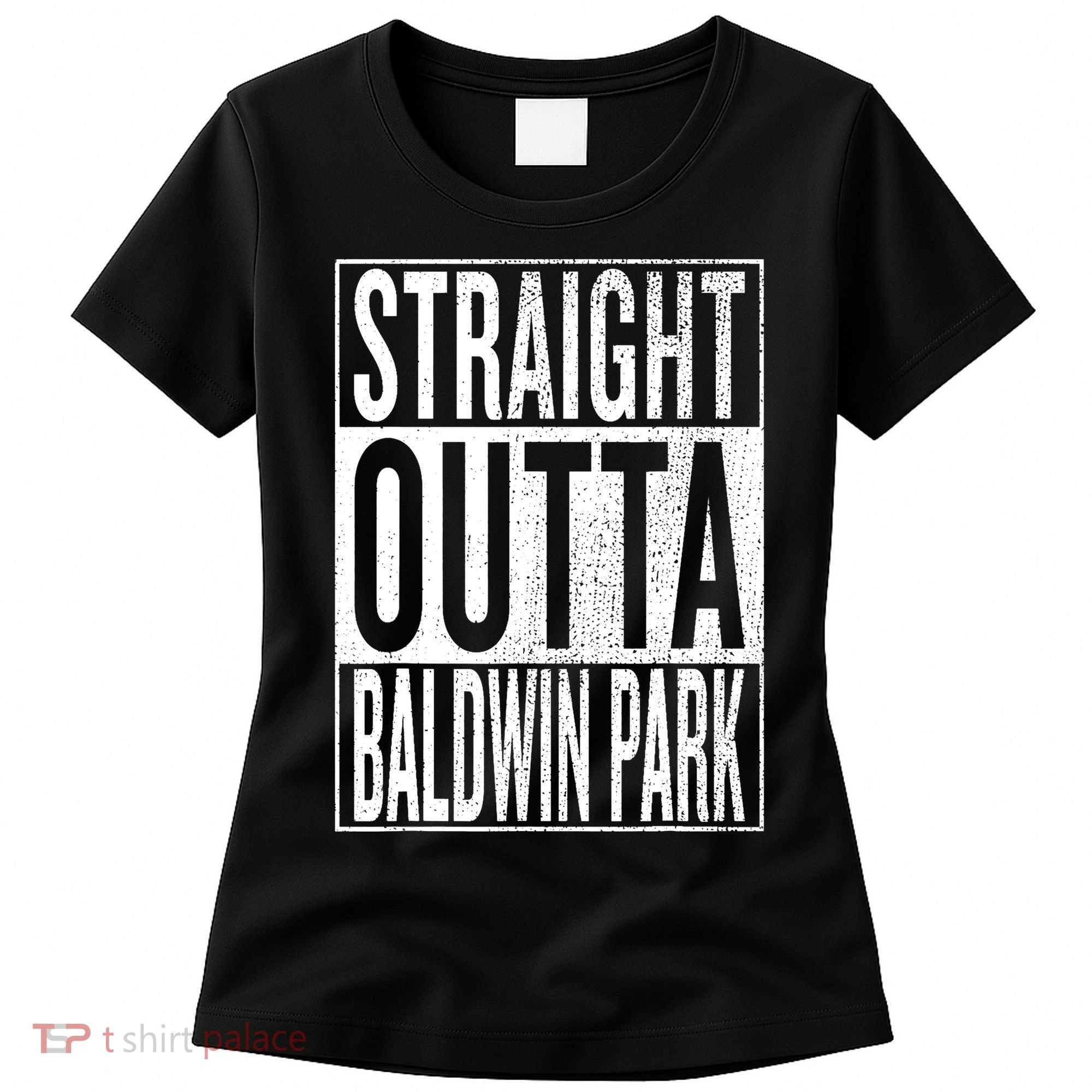 Straight Outta Baldwin Park Great Travel & Gift Idea Women's T-Shirt