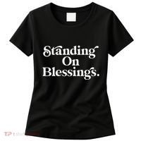 Standing On Blessings Religious Statement Praise God Inspire Women's T-Shirt thumb 0