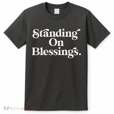 Standing On Blessings Religious Statement Praise God Inspire T-Shirt