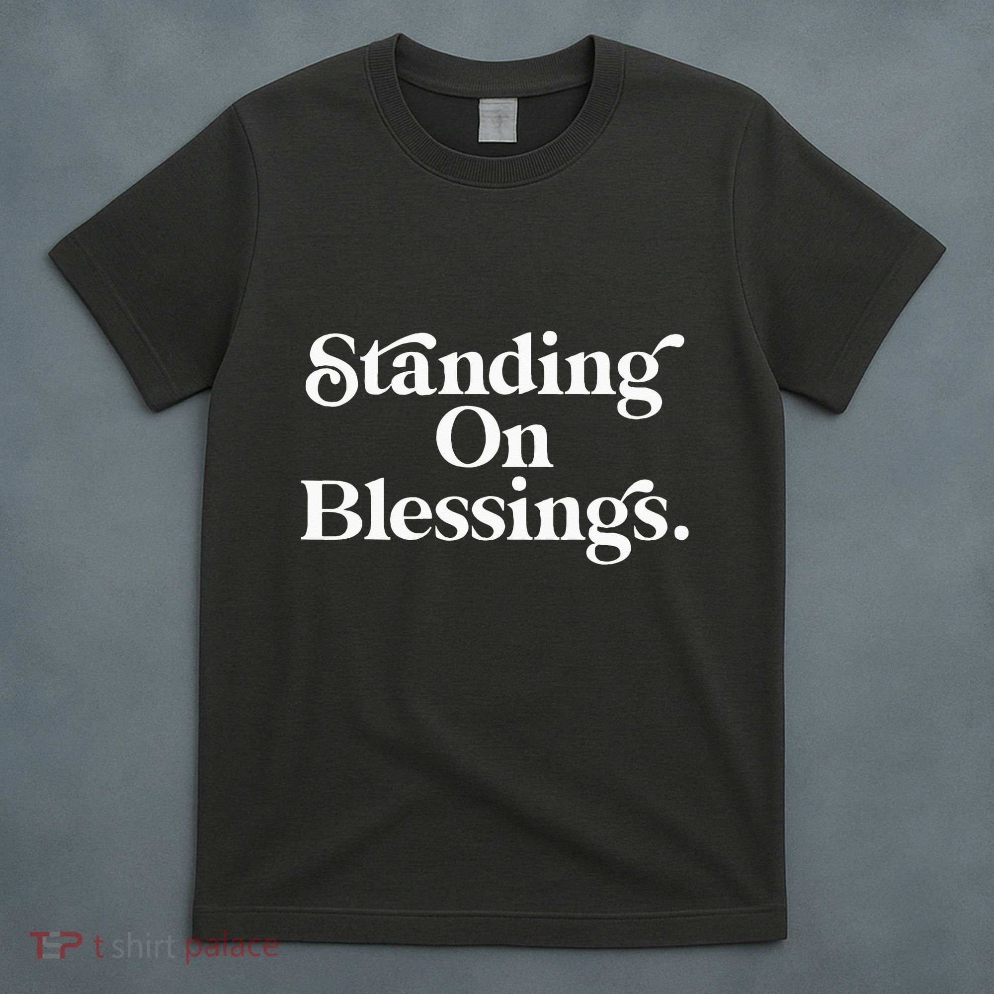 Standing On Blessings Religious Statement Praise God Inspire T-Shirt