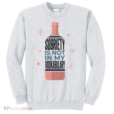 Sobriety Is Not In My Vodkabulary Sweatshirt