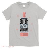 Sobriety Is Not In My Vodkabulary T-Shirt thumb 0
