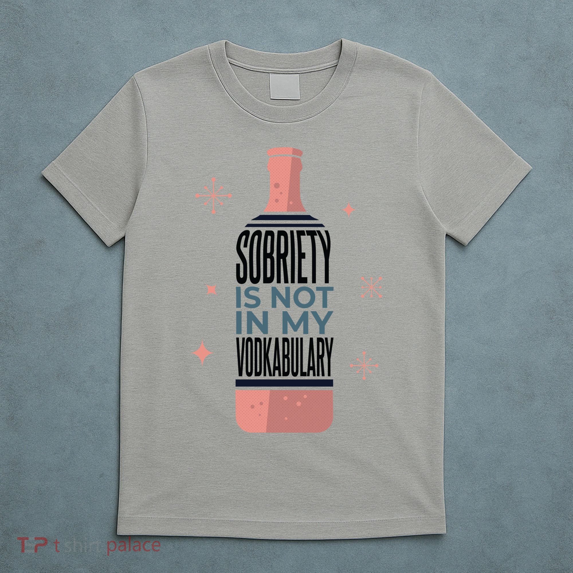Sobriety Is Not In My Vodkabulary T-Shirt