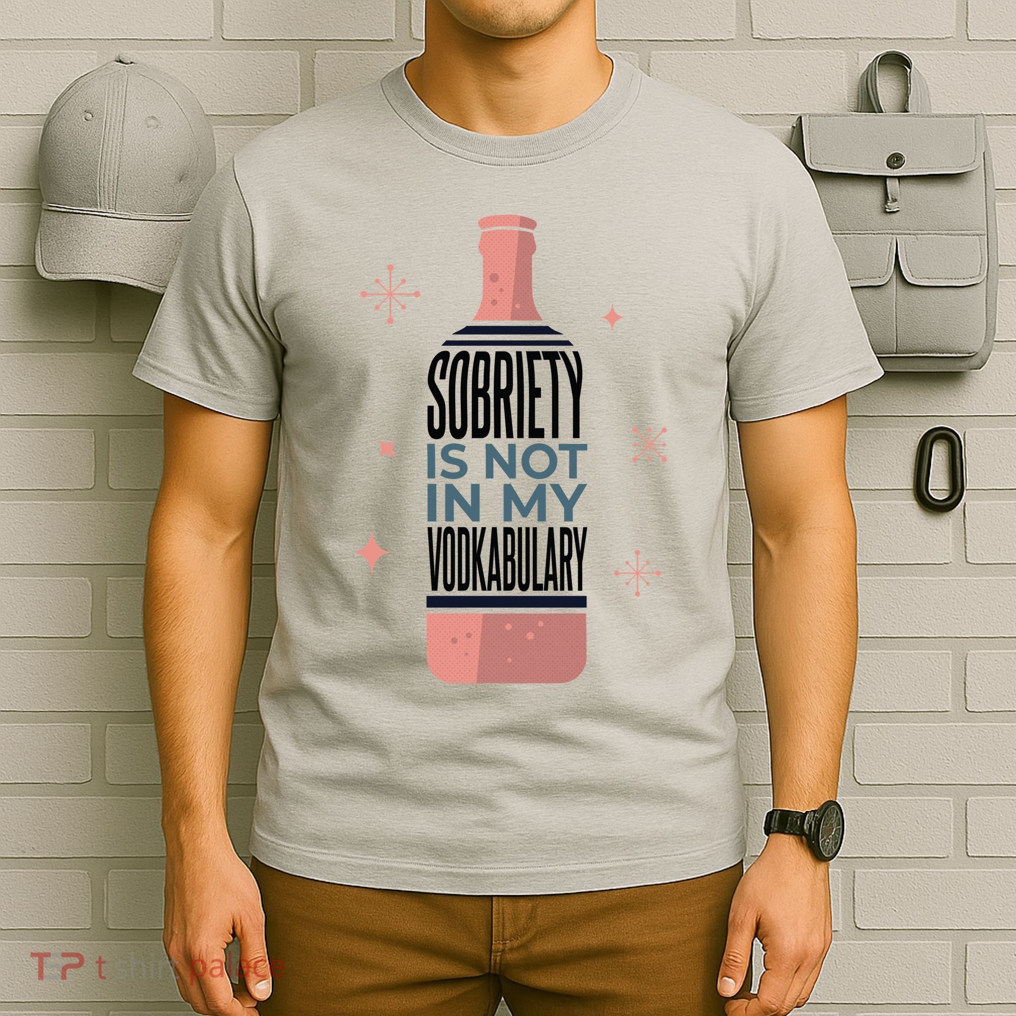 Sobriety Is Not In My Vodkabulary T-Shirt