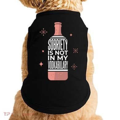 Sobriety Is Not In My Vodkabulary Doggie Tank