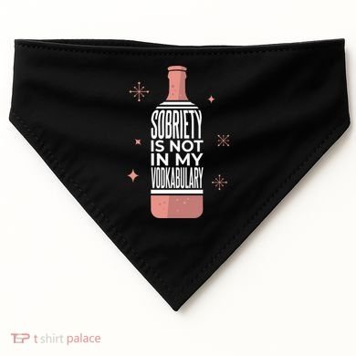 Sobriety Is Not In My Vodkabulary USA-Made Doggie Bandana